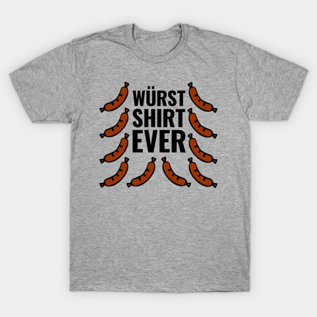 Wurst (Worst) Shirt Ever T-Shirt by HighBrowDesigns